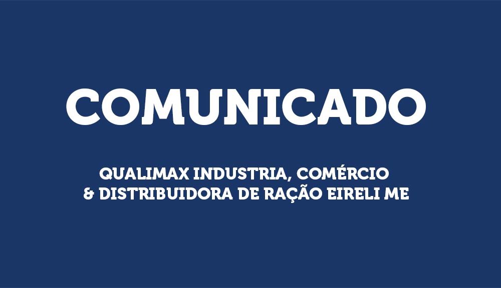 Comunicado da empresa Qualimax Indústria, Comércio & Distribuidora de Ração